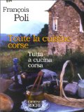 Toute la cuisine corse. Tutta a cucina corsa
de François Poli