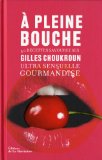 A pleine bouche : Ultra sensuelle gourmandise, 40 recettes savoureuses
de Gilles Choukroun