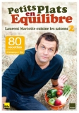 Petits plats en équilibre : Laurent Mariotte cuisine les saisons 2 : Printemps/Eté de Laurent Mariotte