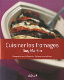 Cuisiner les fromages
de Guy Martin