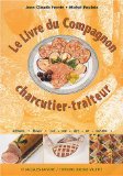 Le livre du compagnon charcutier-traiteur
de Jean-Claude Frentz et Michel Poulain