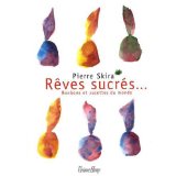 Rêves sucrés… : Bonbons et sucettes du monde
de Pierre Skira et Jean-Marie Del Moral