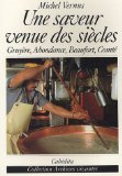 Une Saveur venue des siècles : Gruyére, abondance, beaufort, comté
de Michel Vernus