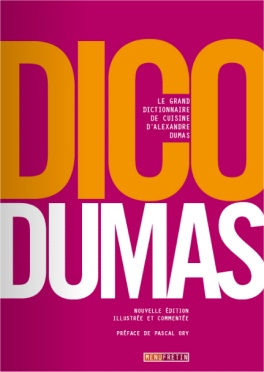 Le Dico Dumas, nouvelle édition illustrée et commentée
d'Alexandre Dumas